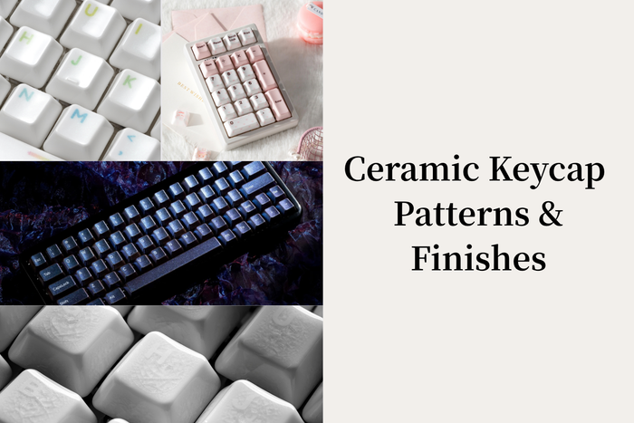 Ceramic Keycap Patterns & Finishes